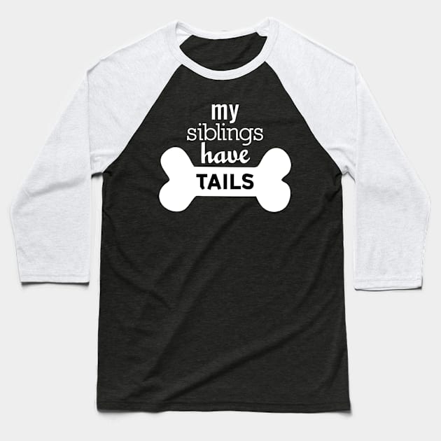 My Siblings Have Tails White Baseball T-Shirt by erinmizedesigns